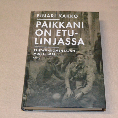 Einari Kakko Paikkani on etulinjassa - Rintamakomentajan muistelmat